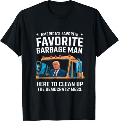 Trump America's Favorite Garbage Man Trump In Trash Truck T-Shirt