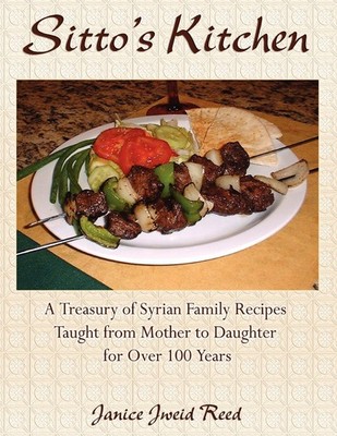 Sitto's Kitchen: A Treasury of Syrian Family Recipes Taught from Mother to D...