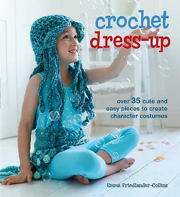 Gehäkeltes Dress-Up: Über 35 süße und einfache Teile zum Erstellen von Charakterkostümen, Fr
