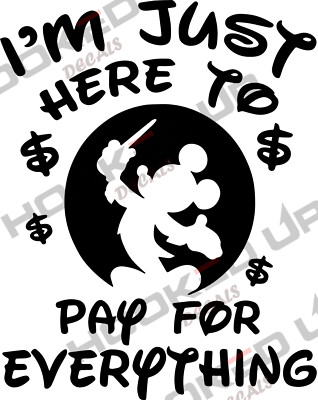 I'm Just Here To Pay For Everything Vinyl Transfer Decal