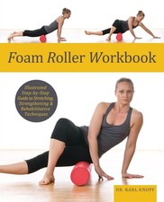 Foam Roller Workbook: Illustrated Step-by-Step Guide to Stretching, Strengthenin