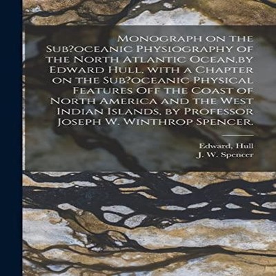 Monograph on the Sub?oceanic Physiography of the North Atlantic O