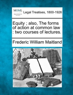 Maitland - Equity   also The forms of action at common law   two cour - X555z