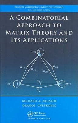 A Combinatorial Approach to Matrix Theory and Its Applications by Brualdi: New