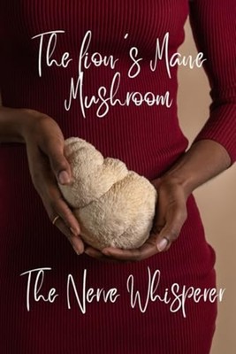 The Lion's Mane Mushroom The Nerve Whisperer -  NEW H.-G. Saenger 2023-05-18