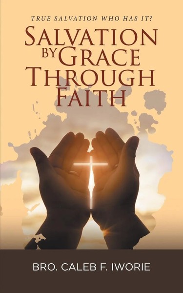 Bro. Caleb F. Iworie | Salvation By Grace Through Faith | Taschenbuch | Englisch-image