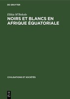 Noirs Et Blancs En Afrique ÉQuatoriale Elikia M'bokolo