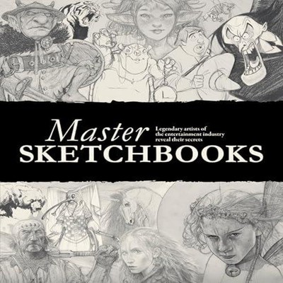 Master Sketchbooks Legendary artists of the entertainment industr