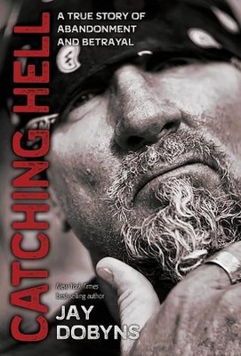 Jay Dobyns Catching Hell (Hardback)