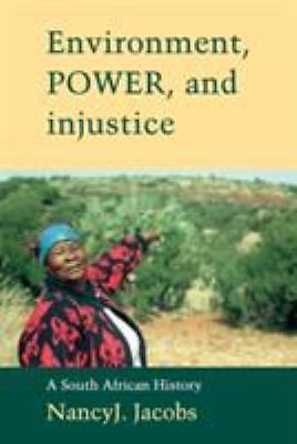 Environment, Power, and Injustice: A South African History (Studies in Envir...