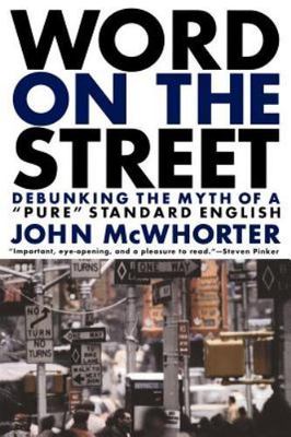 Word on the Street : Debunking the Myth of ''Pure'' Standard English, Paperback...
