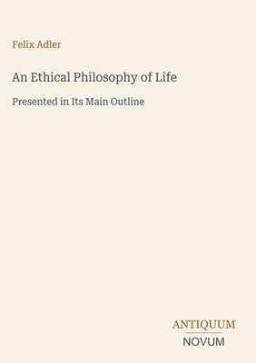 Felix Adler | An Ethical Philosophy of Life | Buch | Englisch (2026)