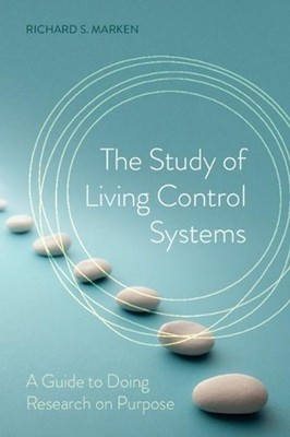 The Study of Living Control Systems: A Guide to Doing Research on Purpose by Ric