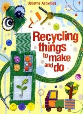 Recycling Things to Make and Do (Usborne Activities),Emily Bone,