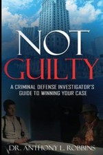 Not Guilty: A Criminal Defense Investigat... 9781735829548 by Robbins, Anthony L