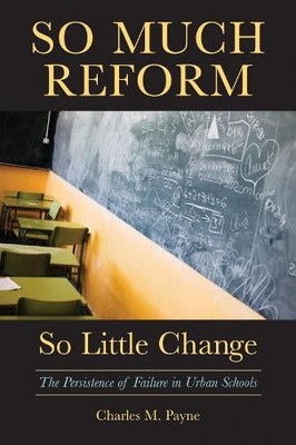 So Much Reform, So Little Change: T..., Payne, Charles 