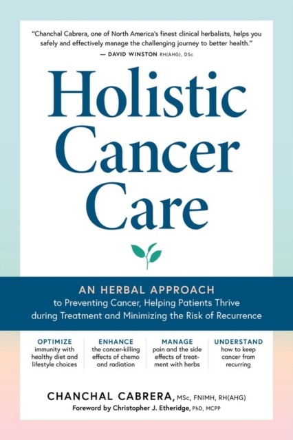 Holistic Cancer Care: An Herbal Approach to  by Chanchal Cabrera PAPERBACK