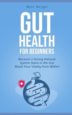 Gut Health for Beginners Because a Strong Immune System - paperback NEW MARC. BE