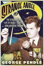 Strange Angel: The Otherworldly Life of Rocket Scientist John Whiteside Pars...