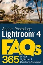 Adobe Photoshop Lightroom 4 FAQs: 365 of Your Lightroom 4 Questions Answered