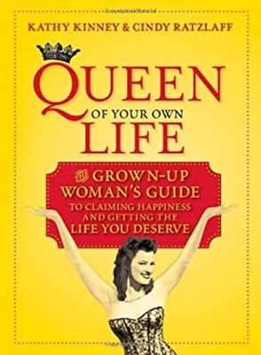 Queen of Your Own Life : The Grown-Up Woman's Guide to Claiming H