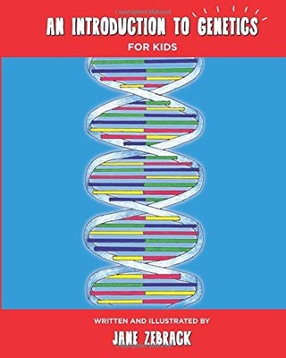 AN INTRODUCTION TO GENETICS FOR KIDS By Jane Zebrack & Jane Zebrack *BRAND NEW*
