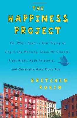 The Happiness Project: Or, Why I Spent a Year Trying to Sing in the Morning, Cle