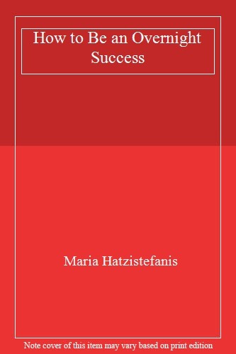 How to Be an Overnight Success,Maria Hatzistefanis- 978152910266