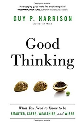 Good Thinking : What You Need to Know to Be Smarter, Safer, Wealt