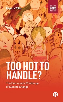 Too Hot to Handle? The Democratic Challenge of Climate Change Rebecca Willis