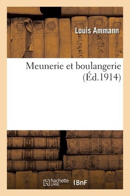 Louis Ammann Paul Regnard Meunerie Et Boulangerie (Paperback)