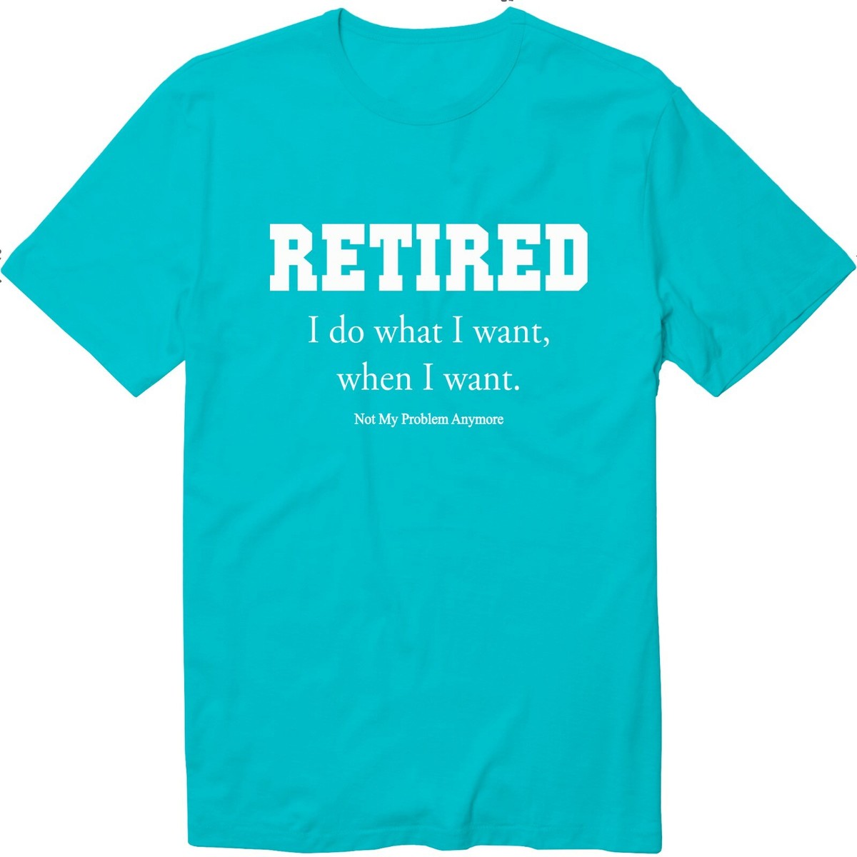 Retired I Do What I Want, When I Want. Retirement Unisex Retired I Do What I Want, When I Want. Retirement Unisex