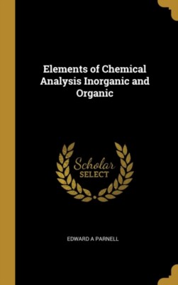 Parnell - Elements of Chemical Analysis Inorganic and Organic - New ha - X555z