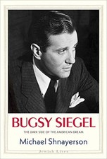 BUGSY SIEGEL: THE DARK SIDE OF THE AMERICAN DREAM (JEWISH By Michael Shnayerson
