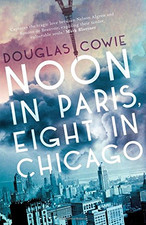 Noon in Paris, Eight in Chicago - Douglas Cowie