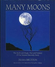 Many Moons : The Myth and Magic, Fact and Fantasy of Our Nearest