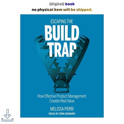 Melissa Perri Escaping the Build Trap: How Effective Product 2020