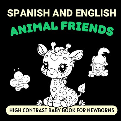 Spanish and English Animal Friends High Contrast Baby Book for Newborns: Simple