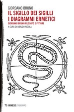 Il Sigillo Dei Sigilli. I Diagrammi Ermetici. Giordano Bruno Filosofo E Pi...