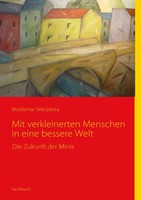 Mit Verkleinerten Menschen In Eine Bessere Welt | Die Zukunft Der Minis | Buch