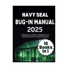 Navy Seal Bug-In Manual 2025: A Beginner's Guide to Building Your Own Fortress