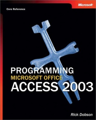 Programming Microsoft Office Access 2003 (core reference) - Rick Dobson