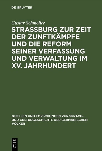 Gustav Schmolle Strassburg zur Zeit der Zunftkämpfe und die Reform se (Hardback)