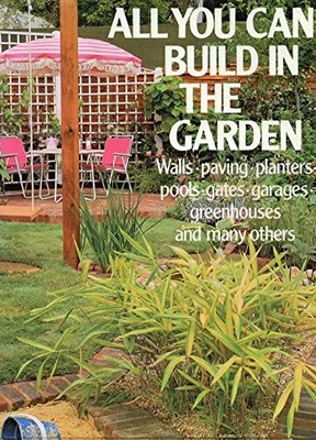 All You Can Build in the Garden: Walls, paving, planters, pools,  by  0856850489