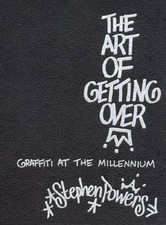 Art of Getting Over : Graffiti at the Millennium by Stephen Powers