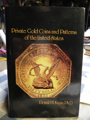 Private Gold Coins and Patterns of the United States by Donald H. Kagin VG HC/DJ
