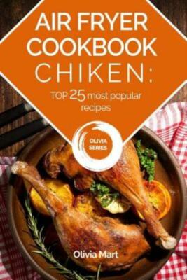 Air Fryer: Chicken: Top 25 Most Popular Recipes