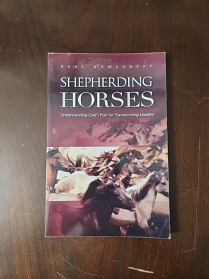 Shepherding Horses : Understanding God's Plan for Transforming Leaders by...