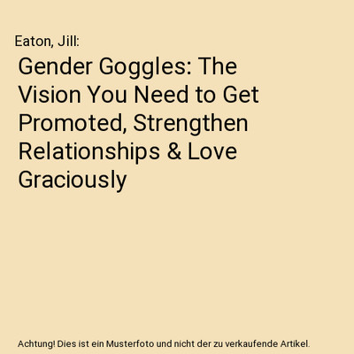 Gender Goggles: The Vision You Need to Get Promoted, Strengthen Relationships & 