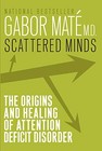 SCATTERED MINDS : A NEW LOOK AT THE ORIGINS AND HEALING OF By Gabor Mate **NEW**